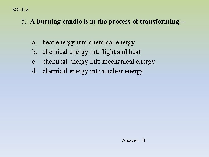SOL 6. 2 5. A burning candle is in the process of transforming -a.