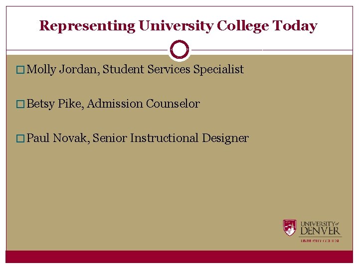 Representing University College Today � Molly Jordan, Student Services Specialist � Betsy Pike, Admission
