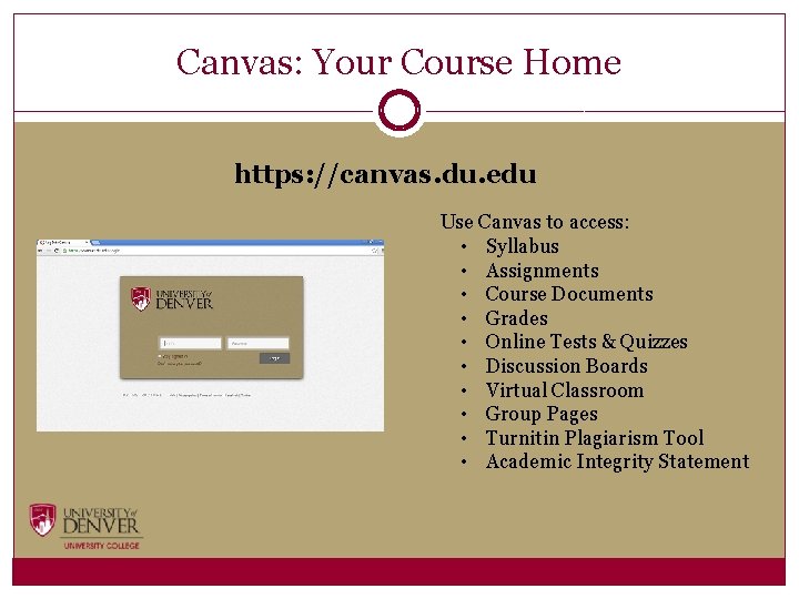 Canvas: Your Course Home https: //canvas. du. edu Use Canvas to access: • Syllabus