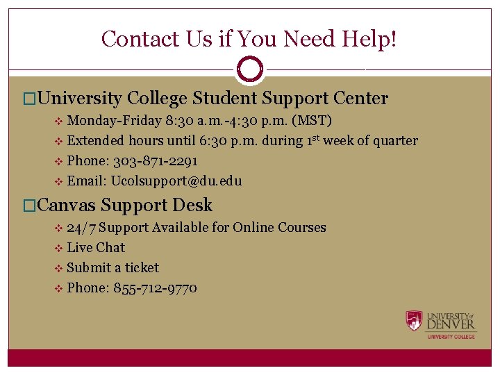 Contact Us if You Need Help! �University College Student Support Center v Monday-Friday 8: