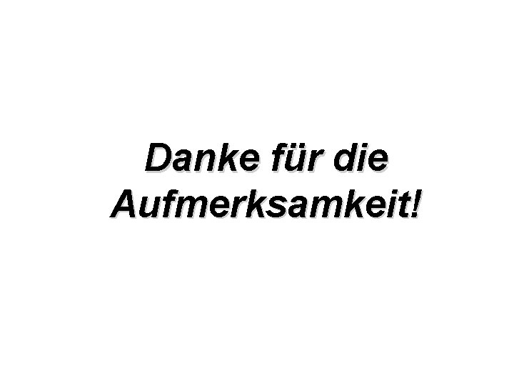 Danke für die Aufmerksamkeit! 