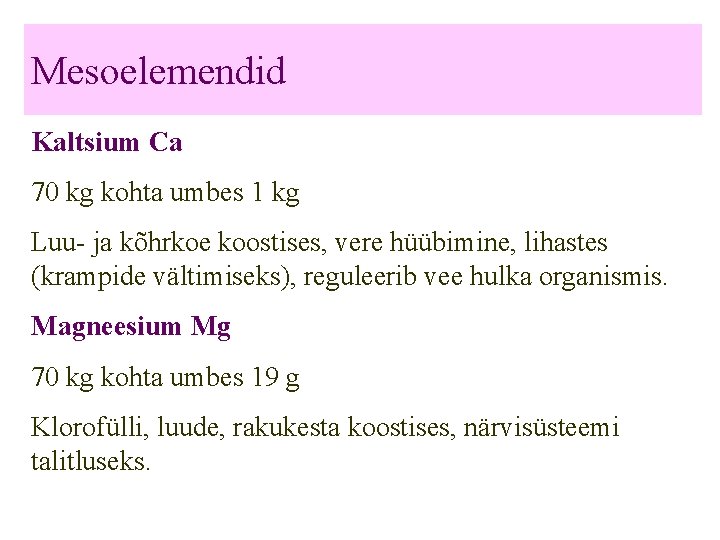 Mesoelemendid Kaltsium Ca 70 kg kohta umbes 1 kg Luu- ja kõhrkoe koostises, vere