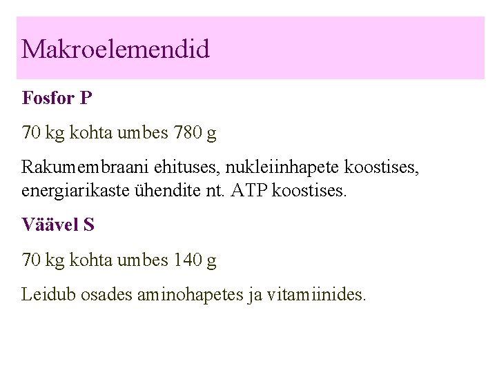 Makroelemendid Fosfor P 70 kg kohta umbes 780 g Rakumembraani ehituses, nukleiinhapete koostises, energiarikaste