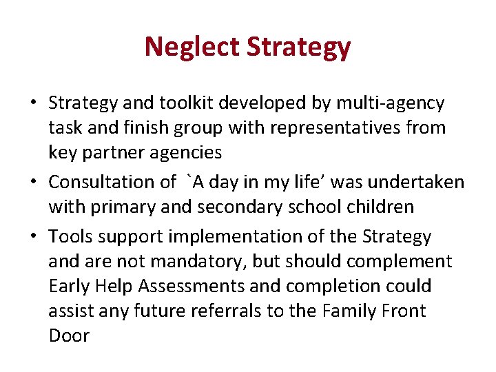 Neglect Strategy • Strategy and toolkit developed by multi-agency task and finish group with
