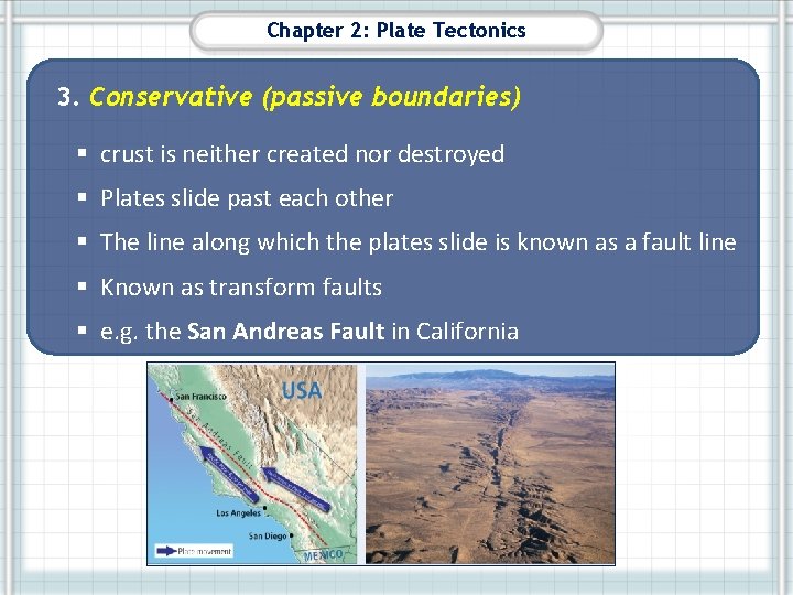 Chapter 2: Plate Tectonics 3. Conservative (passive boundaries) § crust is neither created nor