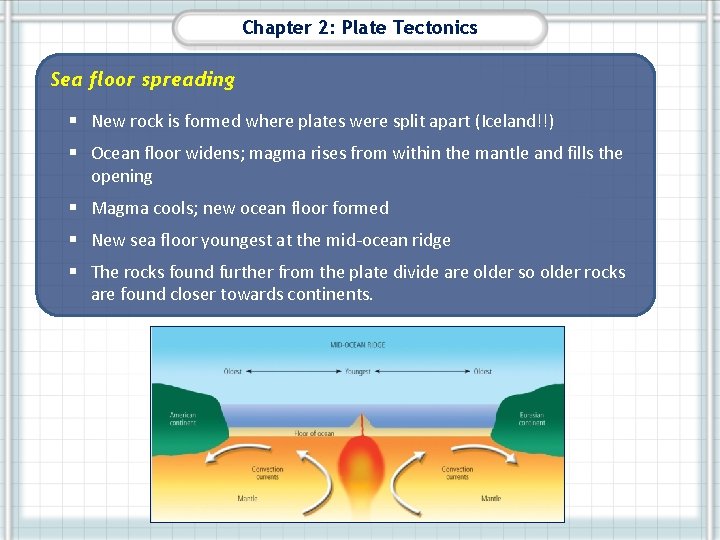 Chapter 2: Plate Tectonics Sea floor spreading § New rock is formed where plates