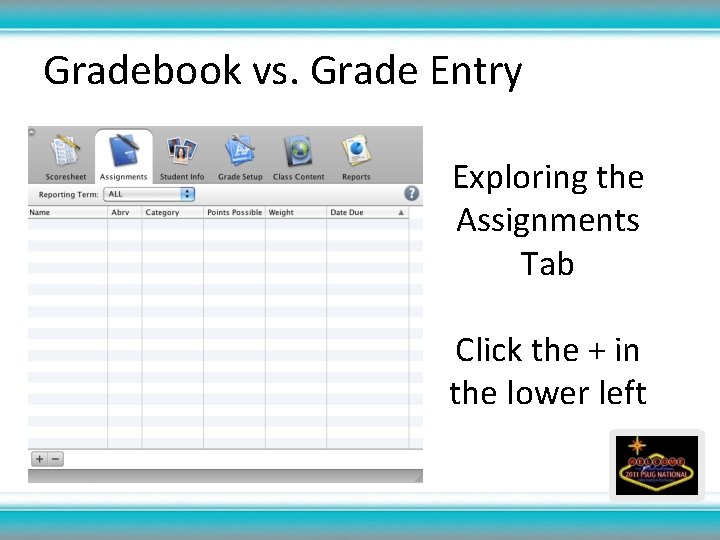 Gradebook vs. Grade Entry Exploring the Assignments Tab Click the + in the lower