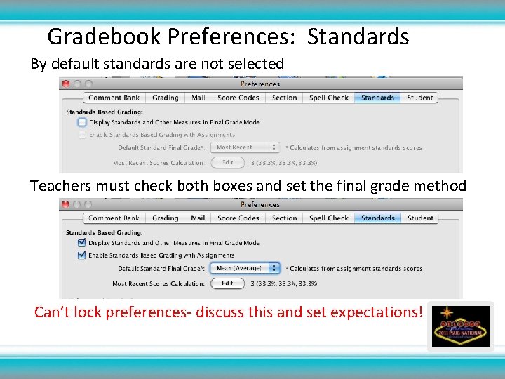 Gradebook Preferences: Standards By default standards are not selected Teachers must check both boxes