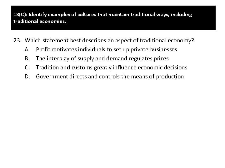 18(C): Identify examples of cultures that maintain traditional ways, including traditional economies. 23. Which