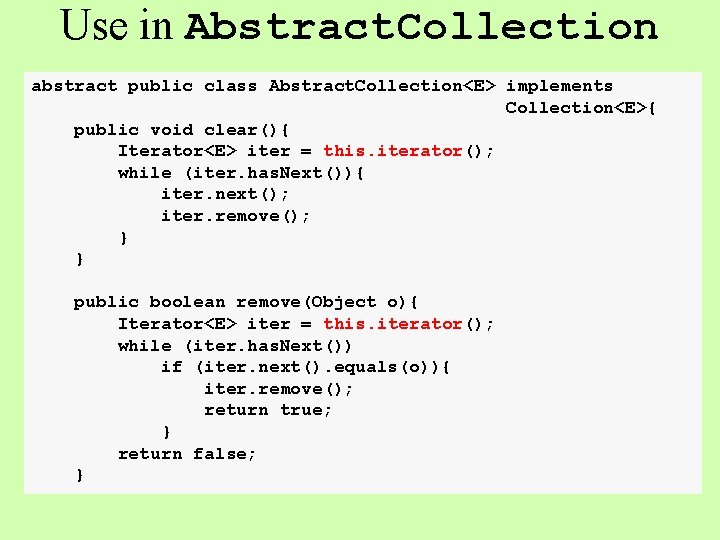 Use in Abstract. Collection abstract public class Abstract. Collection<E> implements Collection<E>{ public void clear(){