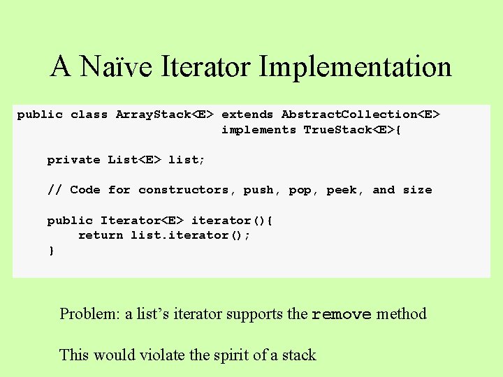 A Naïve Iterator Implementation public class Array. Stack<E> extends Abstract. Collection<E> implements True. Stack<E>{