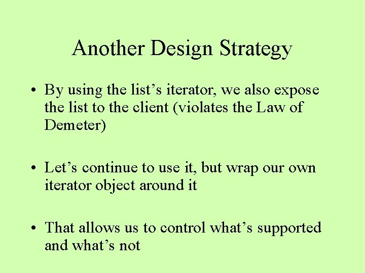 Another Design Strategy • By using the list’s iterator, we also expose the list