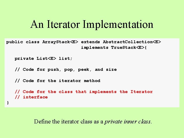 An Iterator Implementation public class Array. Stack<E> extends Abstract. Collection<E> implements True. Stack<E>{ private