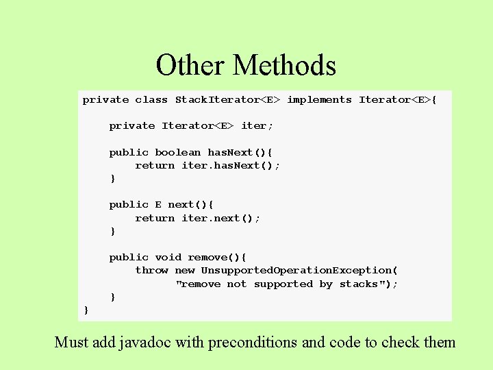 Other Methods private class Stack. Iterator<E> implements Iterator<E>{ private Iterator<E> iter; public boolean has.