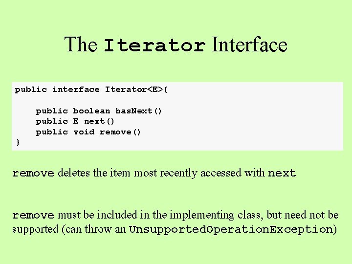 The Iterator Interface public interface Iterator<E>{ public boolean has. Next() public E next() public