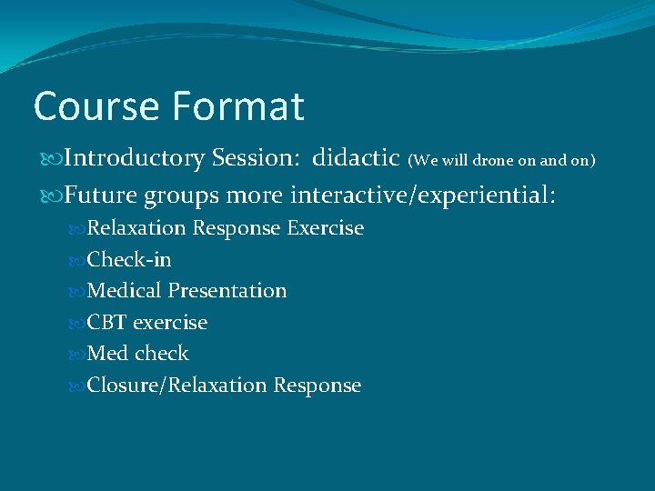 Course Format Introductory Session: didactic (We will drone on and on) Future groups more
