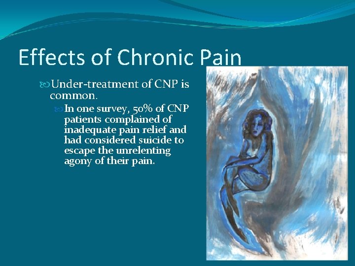 Effects of Chronic Pain Under-treatment of CNP is common. In one survey, 50% of