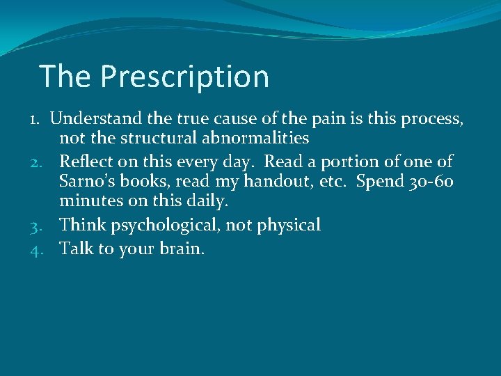 The Prescription 1. Understand the true cause of the pain is this process, not
