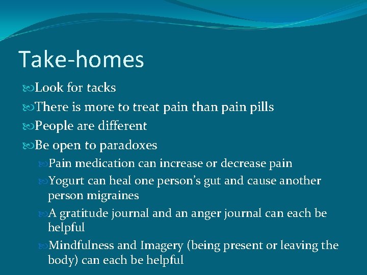 Take-homes Look for tacks There is more to treat pain than pain pills People