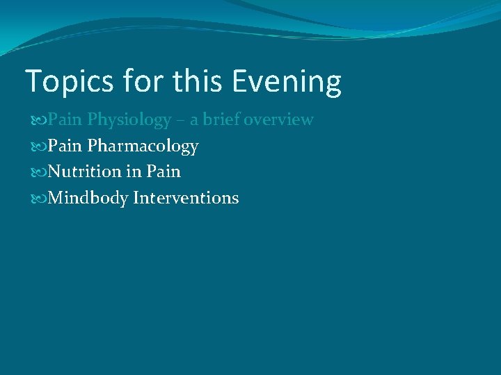 Topics for this Evening Pain Physiology – a brief overview Pain Pharmacology Nutrition in