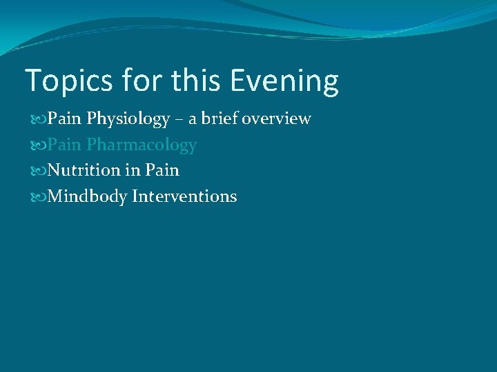 Topics for this Evening Pain Physiology – a brief overview Pain Pharmacology Nutrition in