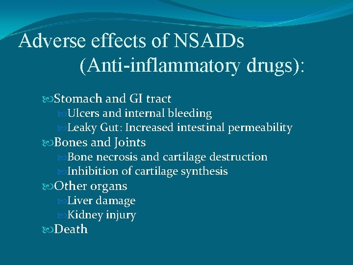 Adverse effects of NSAIDs (Anti-inflammatory drugs): Stomach and GI tract Ulcers and internal bleeding