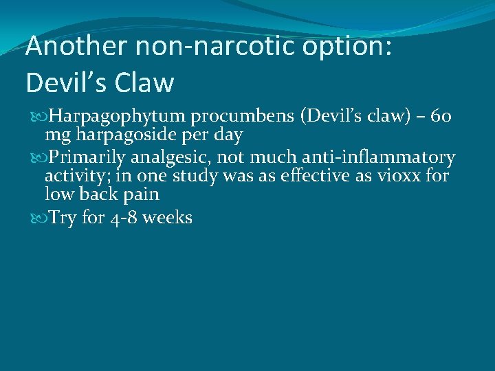 Another non-narcotic option: Devil’s Claw Harpagophytum procumbens (Devil’s claw) – 60 mg harpagoside per