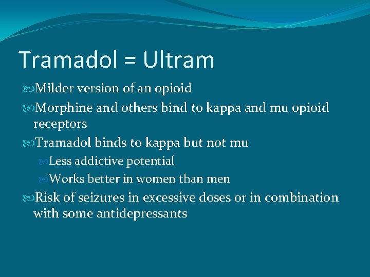 Tramadol = Ultram Milder version of an opioid Morphine and others bind to kappa