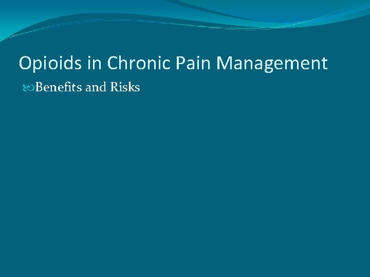 Opioids in Chronic Pain Management Benefits and Risks 