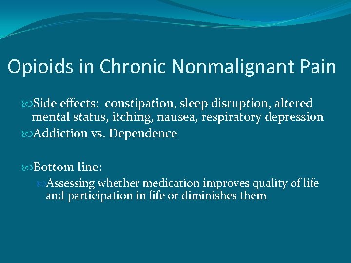 Opioids in Chronic Nonmalignant Pain Side effects: constipation, sleep disruption, altered mental status, itching,