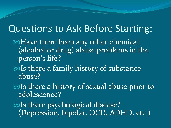 Questions to Ask Before Starting: Have there been any other chemical (alcohol or drug)