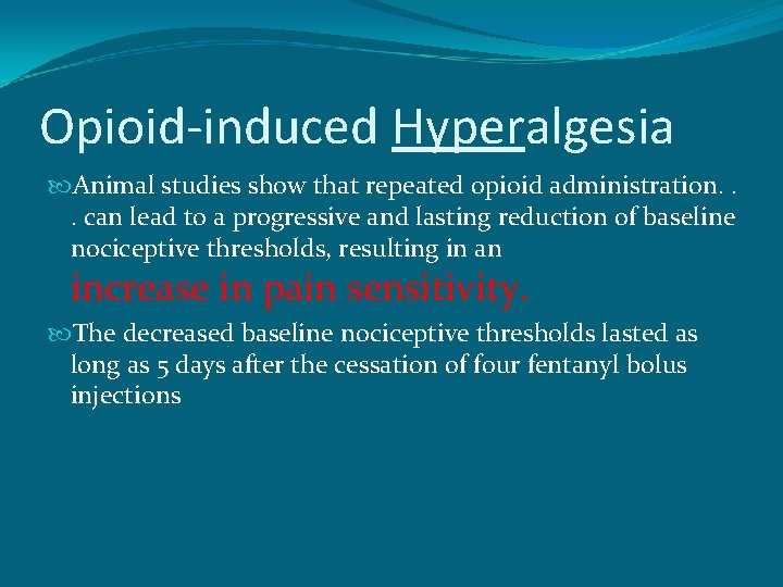 Opioid-induced Hyperalgesia Animal studies show that repeated opioid administration. . . can lead to