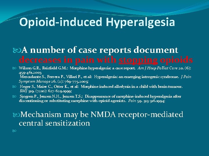 Opioid-induced Hyperalgesia A number of case reports document decreases in pain with stopping opioids