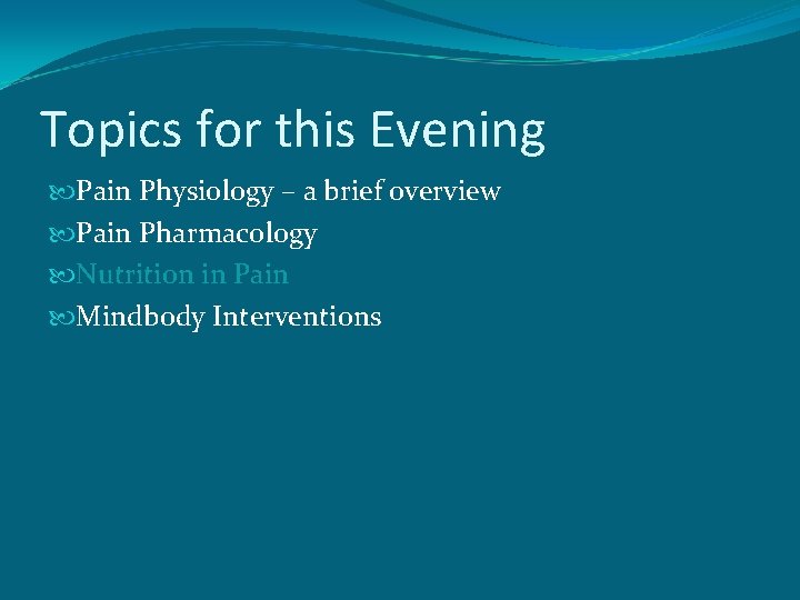 Topics for this Evening Pain Physiology – a brief overview Pain Pharmacology Nutrition in