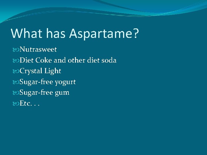 What has Aspartame? Nutrasweet Diet Coke and other diet soda Crystal Light Sugar-free yogurt