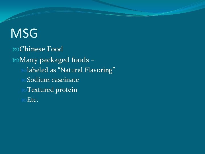 MSG Chinese Food Many packaged foods – labeled as “Natural Flavoring” Sodium caseinate Textured