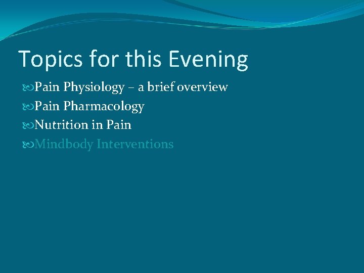 Topics for this Evening Pain Physiology – a brief overview Pain Pharmacology Nutrition in