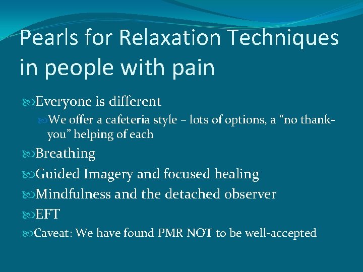 Pearls for Relaxation Techniques in people with pain Everyone is different We offer a