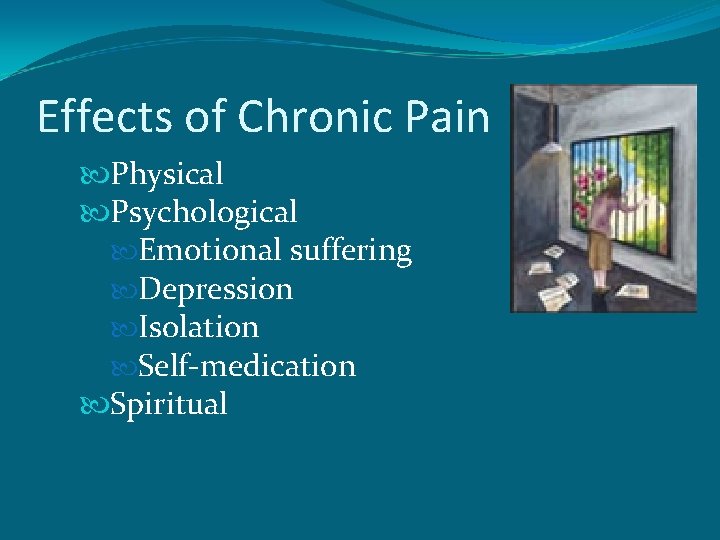 Effects of Chronic Pain Physical Psychological Emotional suffering Depression Isolation Self-medication Spiritual 