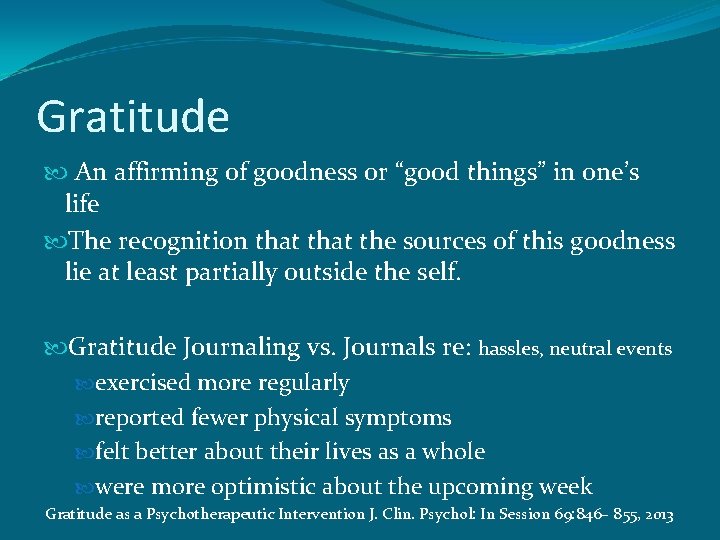 Gratitude An affirming of goodness or “good things” in one’s life The recognition that