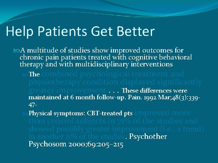 Help Patients Get Better A multitude of studies show improved outcomes for chronic pain