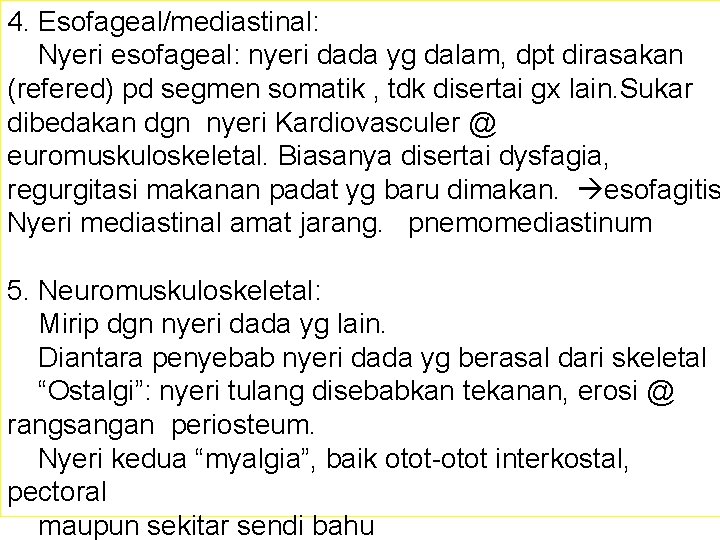 4. Esofageal/mediastinal: Nyeri esofageal: nyeri dada yg dalam, dpt dirasakan (refered) pd segmen somatik 4. Esofageal/mediastinal: Nyeri esofageal: nyeri dada yg dalam, dpt dirasakan (refered) pd segmen somatik