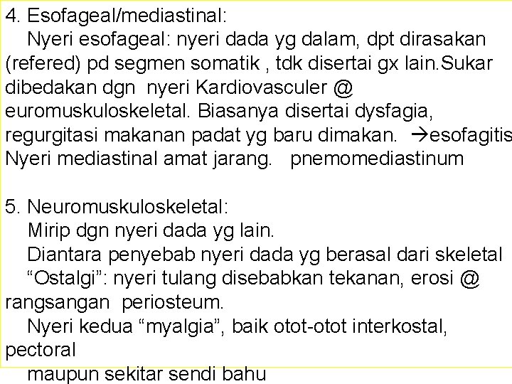 4. Esofageal/mediastinal: Nyeri esofageal: nyeri dada yg dalam, dpt dirasakan (refered) pd segmen somatik