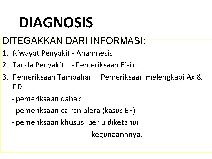 DIAGNOSIS DITEGAKKAN DARI INFORMASI: 1. Riwayat Penyakit - Anamnesis 2. Tanda Penyakit - Pemeriksaan