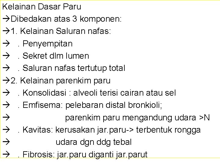 Kelainan Dasar Paru Dibedakan atas 3 komponen: 1. Kelainan Saluran nafas: . Penyempitan .