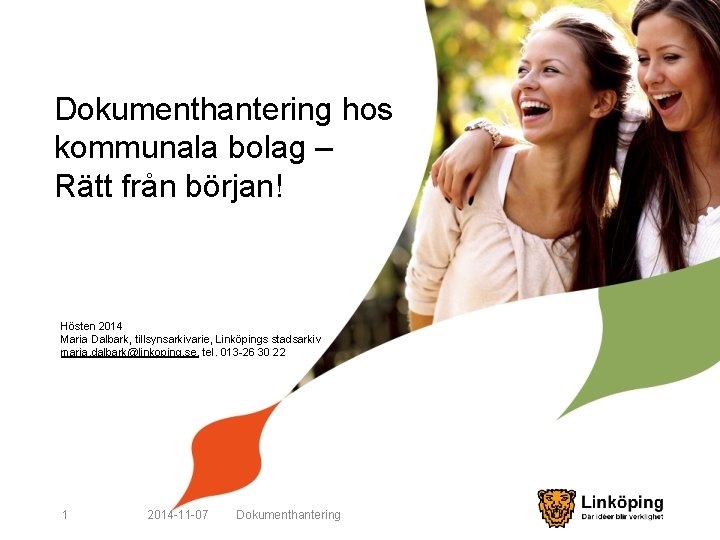 Dokumenthantering hos kommunala bolag – Rätt från början! Hösten 2014 Maria Dalbark, tillsynsarkivarie, Linköpings