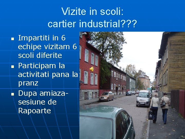 Vizite in scoli: cartier industrial? ? ? n n n Impartiti in 6 echipe