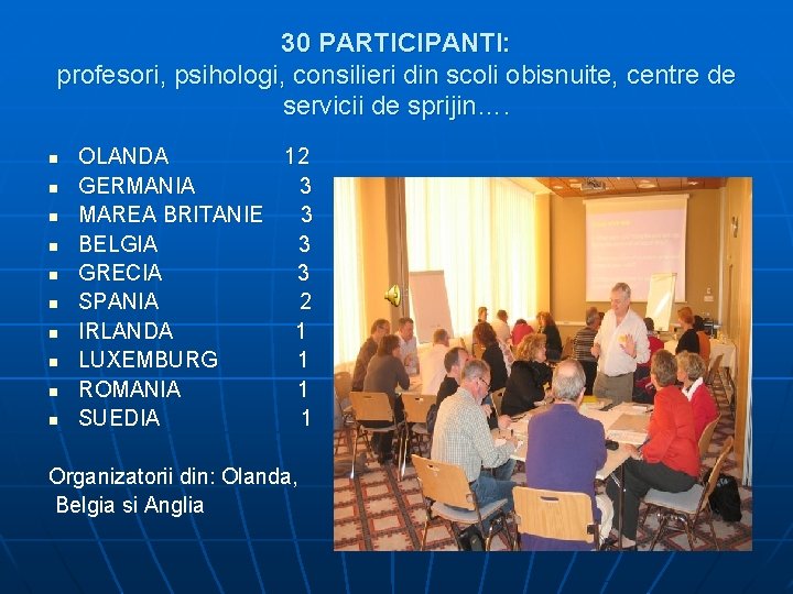 30 PARTICIPANTI: profesori, psihologi, consilieri din scoli obisnuite, centre de servicii de sprijin…. n