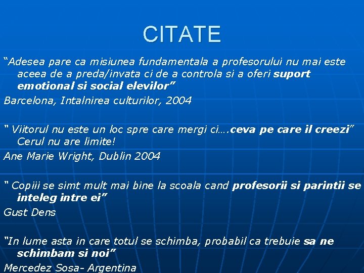 CITATE “Adesea pare ca misiunea fundamentala a profesorului nu mai este aceea de a