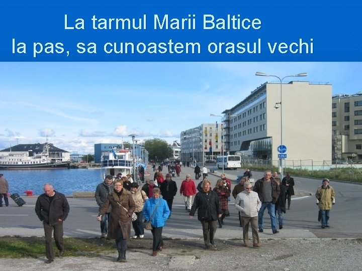 La tarmul Marii Baltice la pas, sa cunoastem orasul vechi 